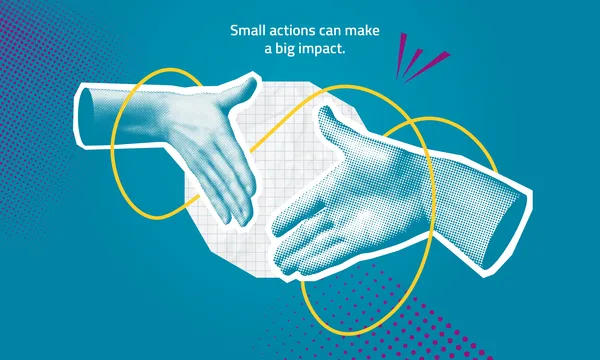 Graphic with two hands approaching for a handshake, yellow circles and text ‘Small actions can make a big impact’.