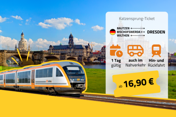 trilex-Zug fährt vor der Dresdner Altstadtkulisse mit Elbe und historischer Brücke. Rechts eine Infografik zum Katzensprung-Ticket: Verbindung Bautzen – Bischofswerda – Wilthen nach Dresden, gültig für 1 Tag, inklusive Nahverkehr, Hin- und Rückfahrt, ab 16,90 €.