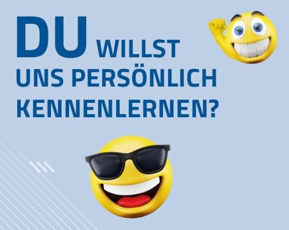 Auf diesem Bild sehen sie einen Smiley mit Sonnenbrille sowie einen winkenden Smiley auf hellblauem Hintergrund. Dazu ist der Satz zu lesen: Du willst uns persönlich kennenlernen?